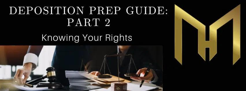 Deposition Prep Guide: Part 2 Knowing Your Rights - Michael Hill